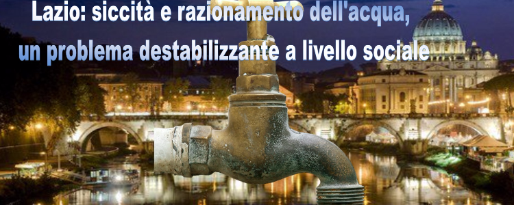 Lazio: siccità e razionamento dell'acqua, un problema destabilizzante a livello sociale